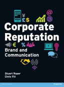 Corporate reputation : brand and communication / Stuart Roper, Chris Fill.