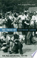 The voice of southern labor : radio, music, and textile strikes, 1929-1934 / Vincent J. Roscigno and William F. Danaher.