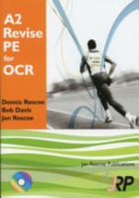A2 revise PE for OCR : A2 unit 3 G453 : principles and concepts across different areas of physical education / by Dennis Roscoe, Bob Davis, Jan Roscoe.