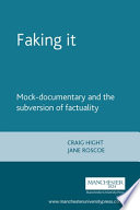 Faking it : mock-documentary and the subversion of factuality / Jane Roscoe and Craig Hight.