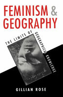 Feminism and geography : the limits of geographical knowledge / Gillian Rose.