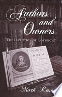 Authors and owners : the invention of copyright / Mark Rose.