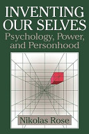 Inventing our selves : psychology, power, and personhood.