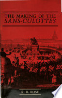 The making of the sans-culottes : democratic ideas and institutions in Paris, 1789-92 / R.B. Rose.