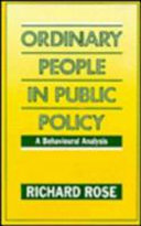 Ordinary people in public policy : a behavioural analysis / Richard Rose.