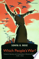Which people's war? : national identity and citizenship in Britain, 1939-1945 / Sonya O. Rose.