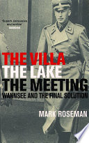 The Villa, the lake, the meeting : Wannsee and the final solution /.