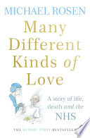 Many different kinds of love a story of life, death and the NHS / Michael Rosen ; illustrations, Chris Riddell.