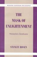 The mask of enlightenment : Nietzsche's Zarathustra / Stanley Rosen.