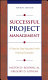 Successful project management : a step-by-step approach with practical examples / Milton D. Rosenau, Jr., Gregory D. Githens.