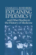 Explaining epidemics and other studies in the history of medicine / Charles E. Rosenberg..