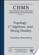 Topology, C*-algebras, and string duality / Jonathan Rosenberg.