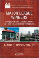 Major league winners : using sports and cultural centers as tools for economic development / Mark S. Rosentraub.