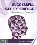 Successful user experience strategies and roadmaps / Elizabeth Rosenzweig ; acquiring editor Todd Green ; designer Victoria Pearson.