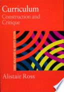 Curriculum : construction and critique / Alistair Ross.