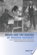 Media and the making of modern Germany : mass communications, society, and politics from the Empire to the Third Reich / Corey Ross.