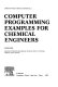 Computer programming examples for chemical engineers / George Ross.