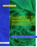 Teaching secondary science / Keith Ross, Liz Lakin, Peter Callaghan.