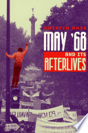 May '68 and its afterlives Kristin Ross.