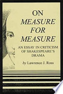 On Measure for measure : an essay in criticism of Shakespeare's drama / Lawrence J. Ross.