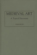 Medieval art : a topical dictionary / Leslie Ross.