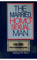 The married homosexual man : a psychological study / Michael W. Ross.