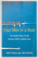 Four men in a boat : the inside story of the Sydney 2000 coxless four / Rory Ross, with Tim Foster.