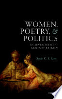 Women, poetry, and politics in seventeenth-century Britain / Sarah C.E. Ross.