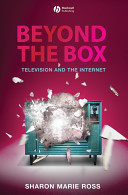 Beyond the box television and the Internet / Sharon Marie Ross.