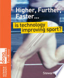 Higher, further, faster is technology improving sport? / Stewart Ross.