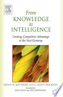 From knowledge to intelligence : creating competitive advantage in the next economy / Helen N. Rothberg and G. Scott Erickson.