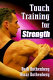 Touch training for strength / Beth Rothenberg, Oscar Rothenberg.
