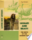 Savages and beasts the birth of the modern zoo / Nigel Rothfels.