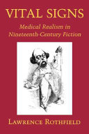 Vital signs : medical realism in nineteenth-century fiction / Lawrence Rothfield.