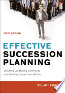 Effective succession planning ensuring leadership continuity and building talent from within / William J. Rothwell.
