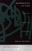 Mathematics as sign : writing, imagining, counting / Brian Rotman.