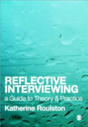 Reflective interviewing : a guide to theory and practice / Kathryn Roulston.
