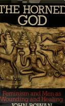 The horned god : feminism and men as wounding and healing / John Rowan.