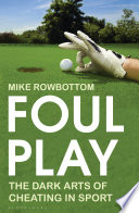 Foul play : the dark arts of cheating in sport / Mike Rowbottom.