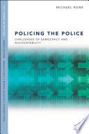 Policing the police : challenges of democracy and accountability / Michael Rowe.