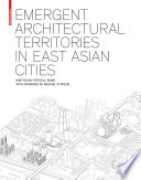 Emergent Architectural Territories in East Asian Cities / Peter G. Rowe.