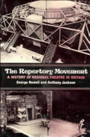 The repertory movement : a history of regional theatre in Britain / George Rowell and Anthony Jackson.