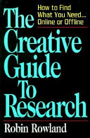The creative guide to research : how to find what you need - online or offline / Robin Rowland.