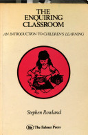 The enquiring classroom : an approach to understanding children's learning / Stephen Rowland.