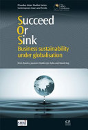 Succeed or sink : business sustainability under globalisation / Chris Rowley, Jayantee Mukherjee Saha and David Ang.