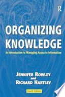 Organizing knowledge : an introduction to managing access to information / Jennifer Rowley and Richard Hartley.