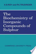 The biochemistry of inorganic compounds of sulphur / by A.B. Roy and P.A. Trudinger.
