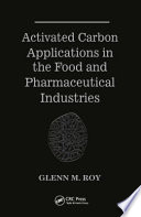 Activated carbon applications in the food and pharmaceutical industries / Glenn M. Roy..