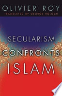 Secularism confronts Islam / Olivier Roy ; translated by George Holoch.