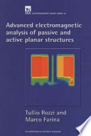 Advanced electromagnetic analysis of passive and active planar structures / Tullio Rozzi and Marco Farina.